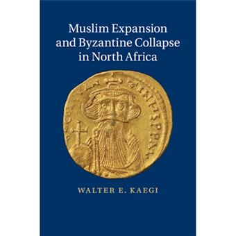 Muslim Expansion and Byzantine Collapse in North Africa - Paperback - 2015 - 1