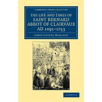 The Life and Times of Saint Bernard, Abbot of Clairvaux, AD 1091-1153 - Paperback - 2012 - 1