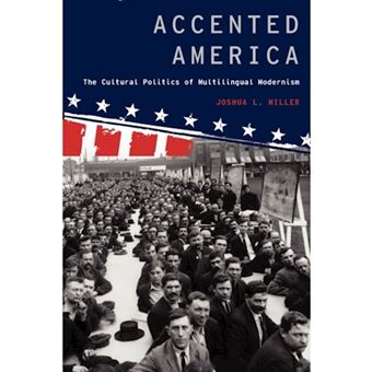 Accented America - The Cultural Politics of Multilingual Modernism - Paperback - 2011 - 1