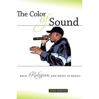 The Color of Sound - Race, Religion, and Music in Brazil - Hardback - 2013 - 1
