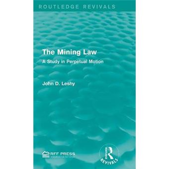 The Mining Law - A Study in Perpetual Motion - Hardback - 2015 - 1