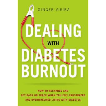Dealing with Diabetes Burnout - How to Recharge and Get Back on Track When You Feel Frustrated and Overwhelmed Living with Diabetes - Paperback - 2014 - 1