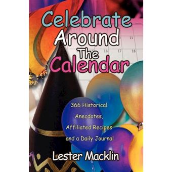 Celebrate Around the Calendar - 366 Historical Anecdotes, Affiliated Recipes and a Daily Journal - Hardback - 2007 - 1