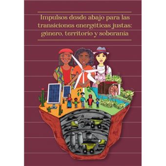 Impulsos Desde Abajo Para Las Transiciones Energéticas Justas: Género, Territorio Y Soberanía - 1