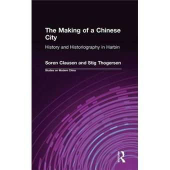 The Making of a Chinese City - History and Historiography in Harbin - Hardback - 1995 - 1
