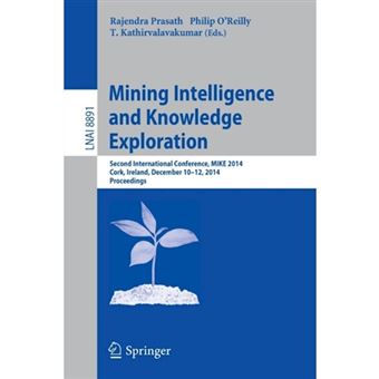Mining Intelligence and Knowledge Exploration - Second International Conference, Mike 2014, Cork, Ireland, December 10-12, 2014. Proceedings - Paperback - 2014 - 1