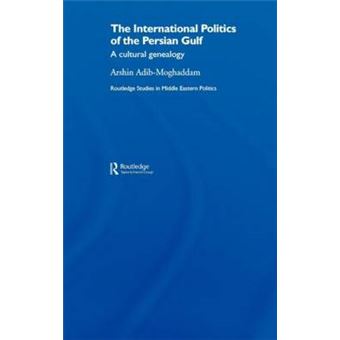 The International Politics of the Persian Gulf - A Cultural Genealogy - Hardback - 2006 - 1