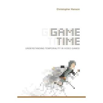 Game Time Understanding Temporality In Video Games Digital Game Studies - 1