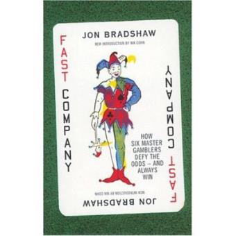Fast Company: How Six Master Gamblers Defy the Odds--And Always Win: How Six Master Gamblers Constantly Defy the Odds and Always Come Out Winners - 1