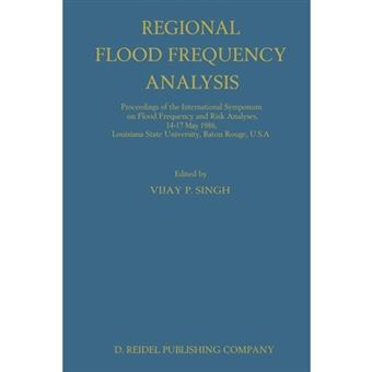 Regional Flood Frequency Analysis - Proceedings of the International Symposium on Flood Frequency and Risk Analyses, 14-17 May 1986, Louisiana State University, Baton Rouge, U.S.A. - Paperback - 0 - 1