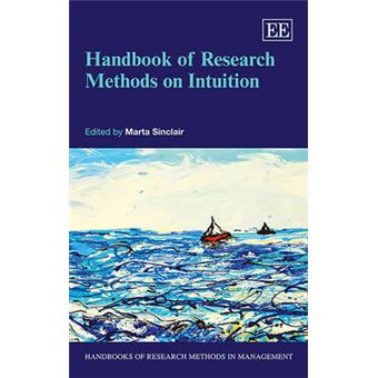 Handbook Of Research Methods On Intuition Handbooks Of Research Methods In Management Series - 1