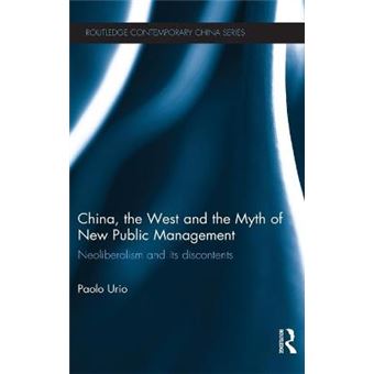 China, the West and the Myth of New Public Management - Neoliberalism and Its Discontents - Hardback - 2012 - 1