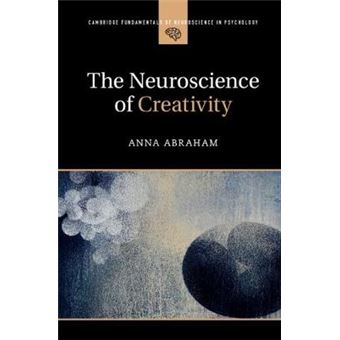 Cambridge Fundamentals Of Neuroscience In Psychology: The Neuroscience Of Creativity - 1