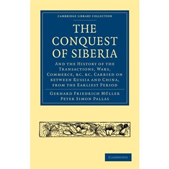 Conquest of Siberia - And the History of the Transactions, Wars, Commerce, Etc. Carried on Between Russia and China, from the Earliest Period - Paperback - 0 - 1