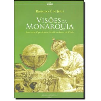 Visões da Monarquia. Escravos, Operários e Abolicionismo na Corte - 1
