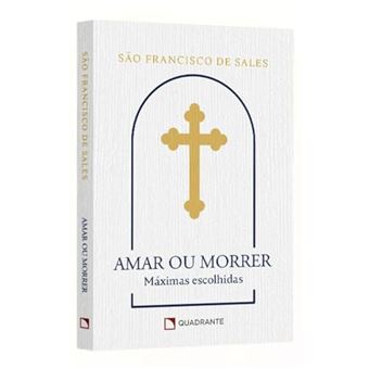 Amar Ou Morrer Máximas De São Francisco De Sales - 1