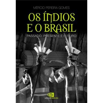 OS Indios E O Brasil : Passado, Presente E Futuro - 1