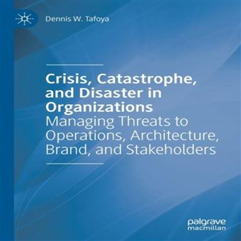 Crisis Catastrophe And Disaster In Organizations - 1