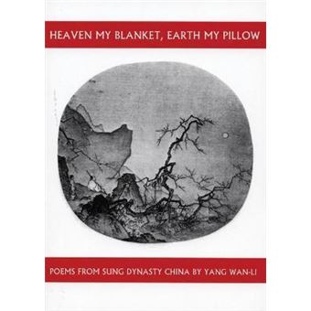 Heaven My Blanket, Earth My Pillow : Poems from Sung Dynasty China by Yang Wan-Li - 1