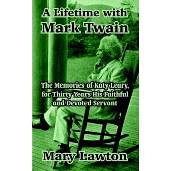 A Lifetime with Mark Twain - The Memories of Katy Leary, for Thirty Years His Faithful and Devoted Servant - Paperback / softback - 2003 - 1