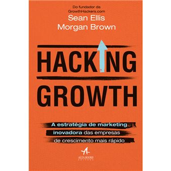 Hacking Growth: a Estratégia de Marketing Inovadora das Empresas de Crescimento Mais Rápido - 1
