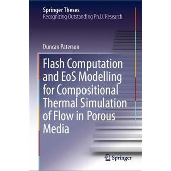 Flash Computation And Eos Modelling For Compositional Thermal Simulation Of Flow In Porous Media Springer Theses - 1