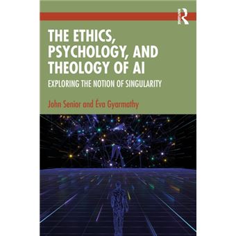 The Ethics, Psychology and Theology of AI Exploring the Notion of Singularity - 1