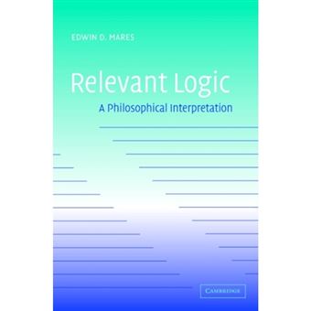 Relevant Logic - A Philosophical Interpretation - Hardback - 2004 - 1