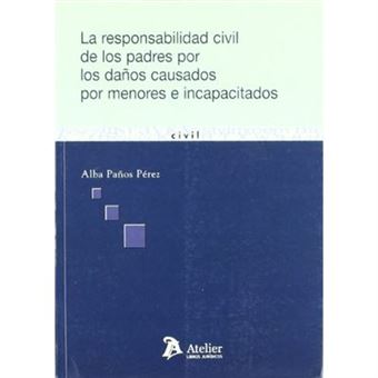 Responsabilidad Civil De Los Padres Por Los Daños Causados Por Menores E Incapacitados. - 1