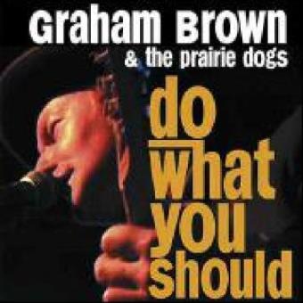 Brown,Graham/& The Prairie Dog-Do What You Should - 1