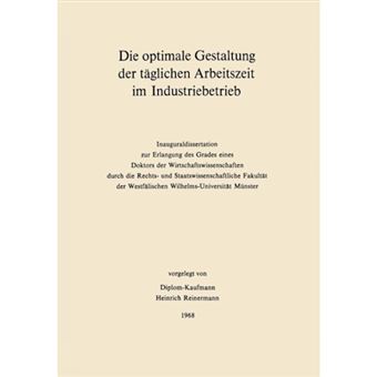 Die Optimale Gestaltung Der Taglichen Arbeitszeit Im Industriebetrieb - Beispiel Der Optimalen Steuerung Physiologischer Und Psychologischer Leistungsdeterminanten Mit Hilfe Der Mathematischen Programmierung - Paperback / softback - 1968 - 1