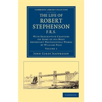 The Life of Robert Stephenson, F.R.S. - With Descriptive Chapters on Some of his Most Important Professional Works - Paperback - 2014 - 1