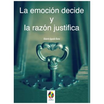 La Emoción Decide Y La Razón Justifica - 1
