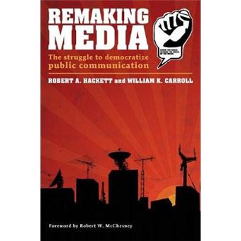 Remaking Media - The Struggle to Democratize Public Communication - Paperback - 2006 - 1