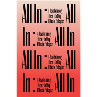 All In: - A Revolutionary Theory To Stop Climate Collapse - 1