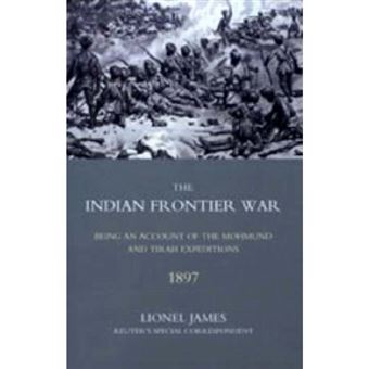 Indian Frontier War - Being an Account of the Mohund & Tirah Expeditions of 1897 - Hardback - 2006 - 1