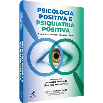 Psicologia Positiva e Psiquiatria Positiva: a Ciência da Felicidade Na Prática Clínica - 1