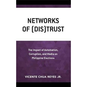 Networks Of Distrust The Impact Of Automation, Corruption, And Media On Philippine Elections - 1