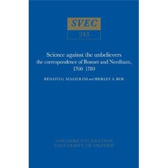 Science Against The Unbelievers The Correspondence Of Bonnet And Needham, 17601780 243 Oxford University Studies In The Enlightenment - 1