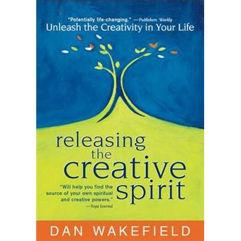 Releasing The Creative Spirit Unleash The Creativity In Your Life - 1