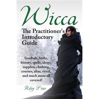 Wicca. the Practitioner's Introductory Guide. Symbols, Herbs, History, Spells, Shops, Supplies, Clothing, Courses, Altar, Ritual, and Much More All Co - Paperback / softback - 2014 - 1
