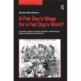 A Fair Day's Wage for a Fair Day's Work? - Sweated Labour and the Origins of Minimum Wage Legislation in Britain - Hardback - 2007 - 1