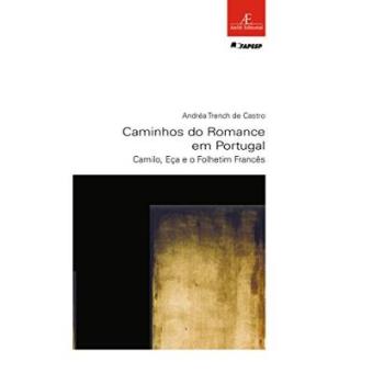 Caminhos Do Romance Em Portugal. Camilo, Eça E O Folhetim Francês - 1