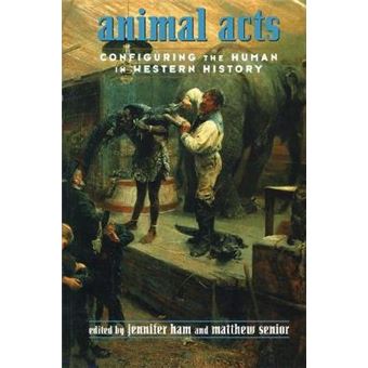 Animal Acts - Configuring the Human in Western History - Paperback - 1997 - 1