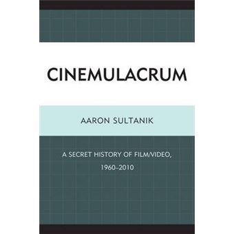 Cinemulacrum : A Secret History of Film / Video, 1960-2010 - 1
