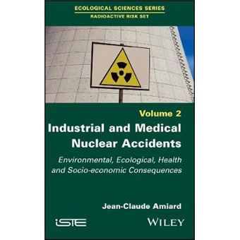 Industrial And Medical Nuclear Accidents Environmental, Ecological, Health And Socioeconomic Consequences Radioactive Risk Set - 1