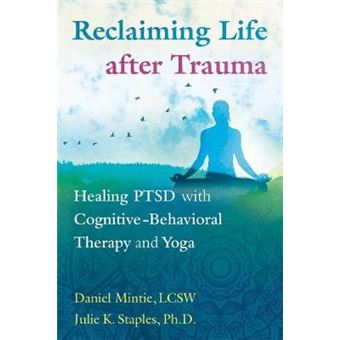 Reclaiming Life After Trauma Healing Ptsd With Cognitivebehavioral Therapy And Yoga - 1