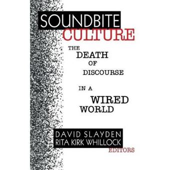 Soundbite Culture - The Death of Discourse in a Wired World - Paperback - 1999 - 1