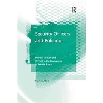 Security Officers And Policing Powers, Culture And Control In The Governance Of Private Space - 1