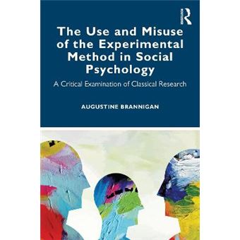 The Use And Misuse Of The Experimental Method In Social Psychology A Critical Examination Of Classical Research - 1